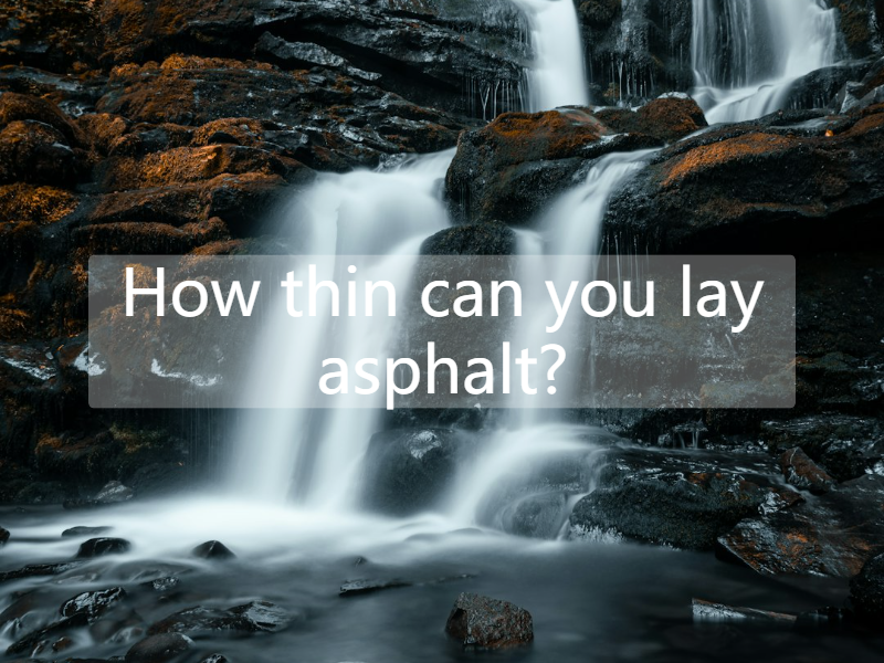 How thin can you lay asphalt?