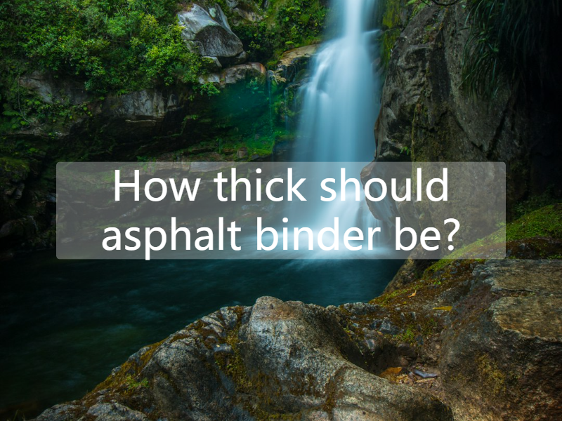 How thick should asphalt binder be?