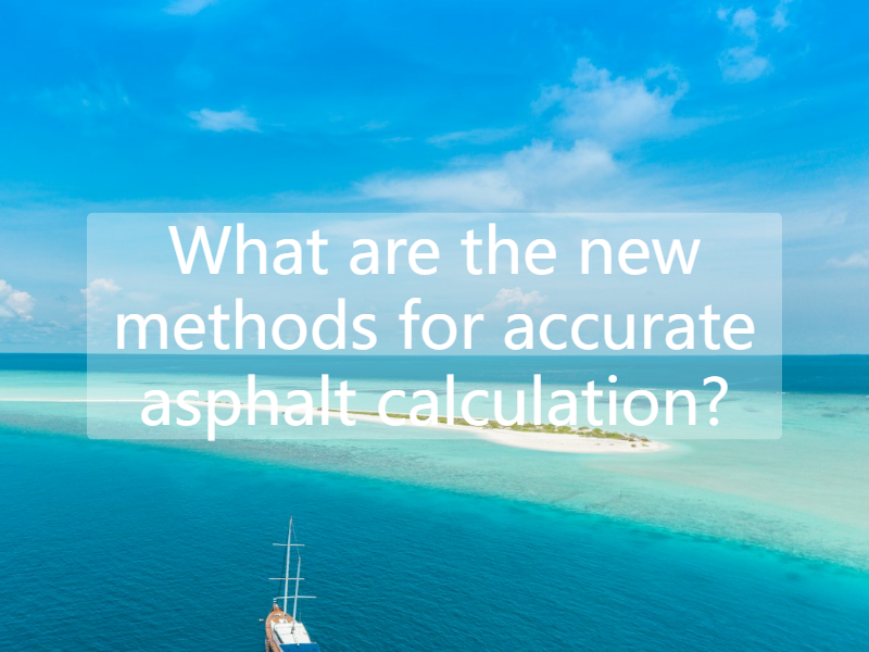 What are the new methods for accurate asphalt calculation?