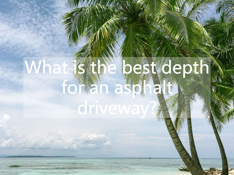 What is the best depth for an asphalt driveway?